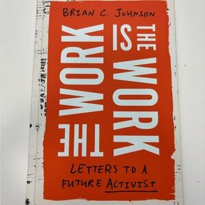 The‎ Work Is the Work Letters to a Future Activist By Brian C. Johnson